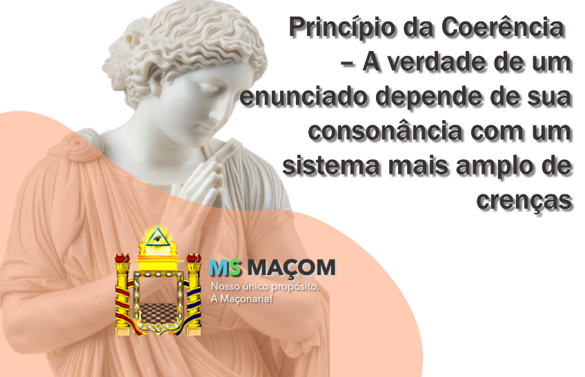 Princípio da Coerência – A verdade de um enunciado depende de sua consonância com um sistema mais amplo de crenças